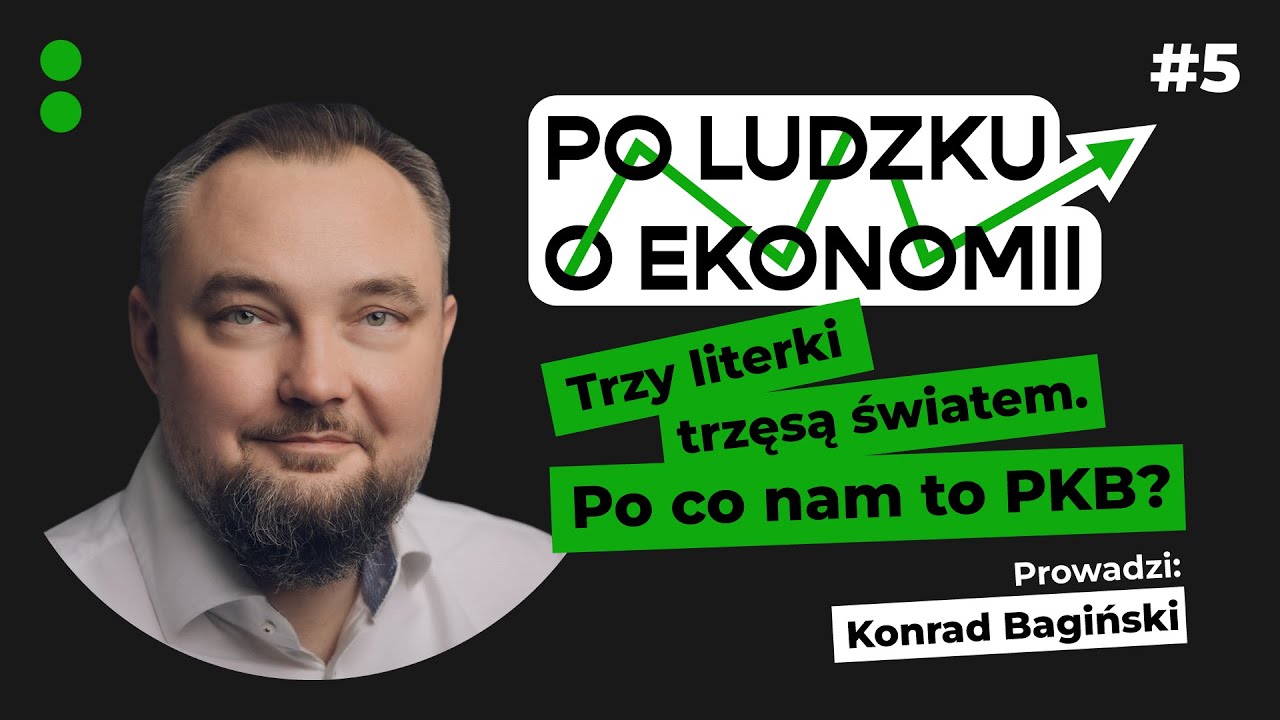 3 literki trzęsą światem. Po co nam to PKB? | Po ludzku o ekonomii #5