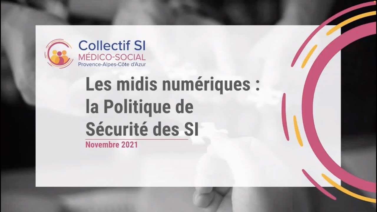 Les midis numériques du Collectif SI MS PACA : la PSSI appliquée aux ESMS - 16/11/2021