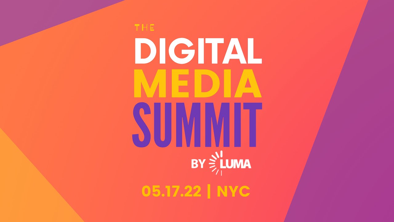 Welcome Back to LUMA’s Digital Media Summit!