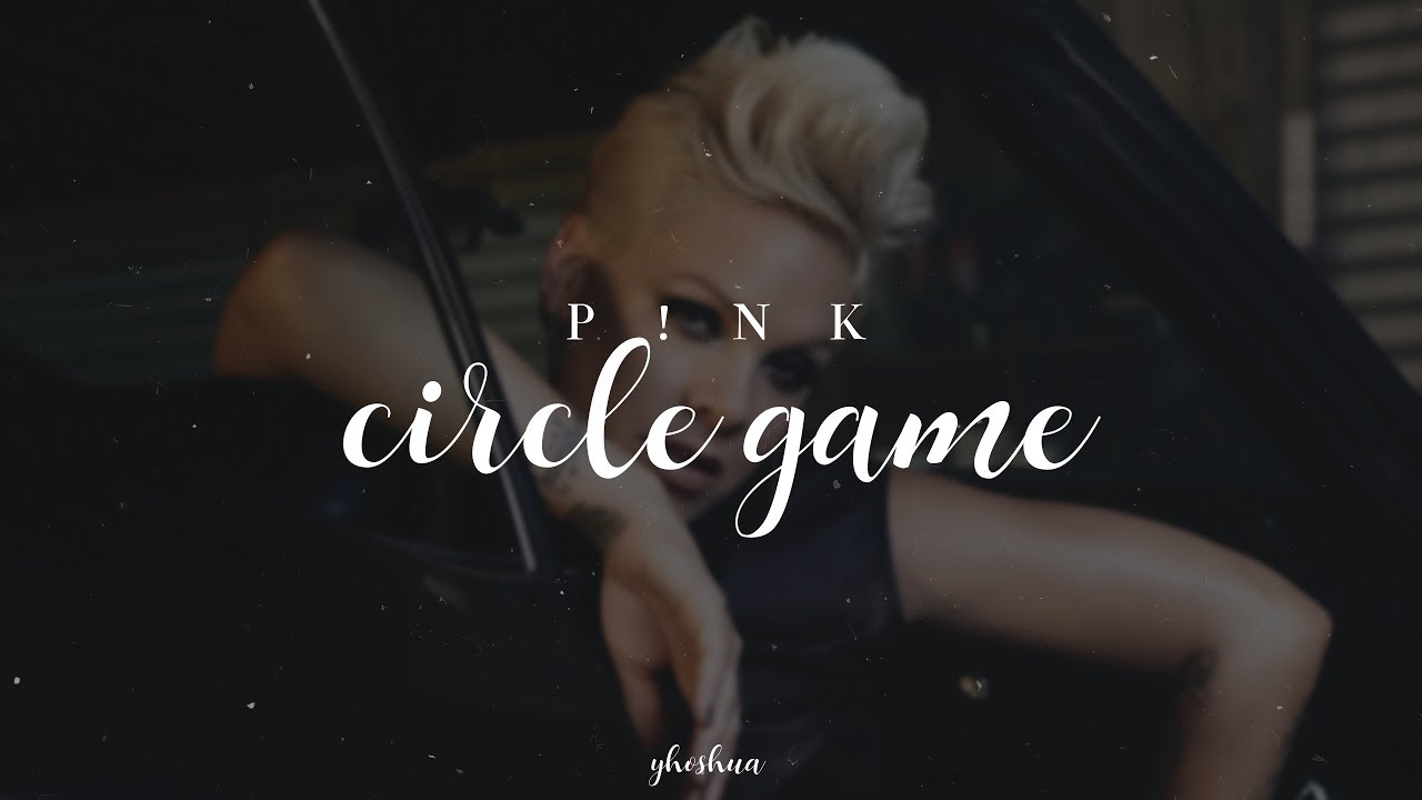 p!nk - circle game (lyrics)