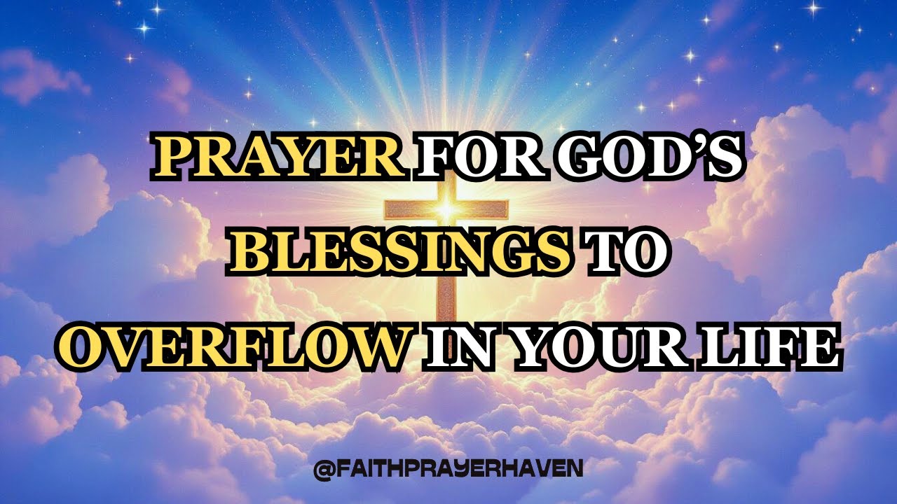 Prayer for God&rsquo;s Blessings to Overflow in Your Life | Walk in His Abundance Today 🙏