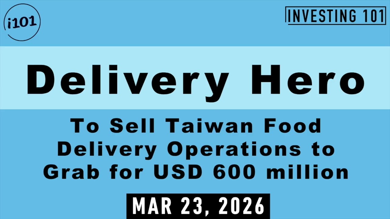 Delivery Hero To Sell Taiwan Food Delivery Operations to Grab for USD 600 million | March 23, 2026
