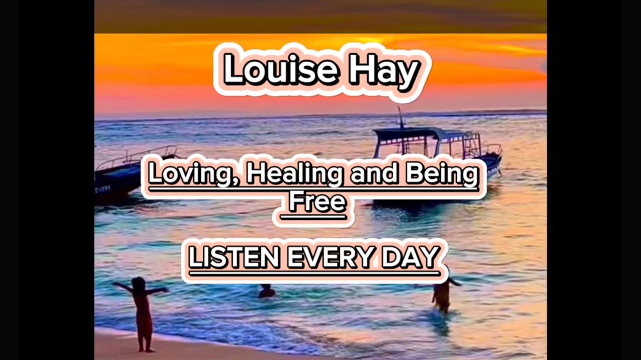 Louise Hay: Listen Every Day ~ Loving Words To Change Your Life ~ No ads
