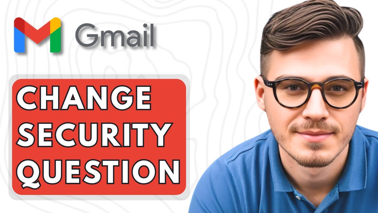 How To Change Security Question in Gmail [2025 Guide]