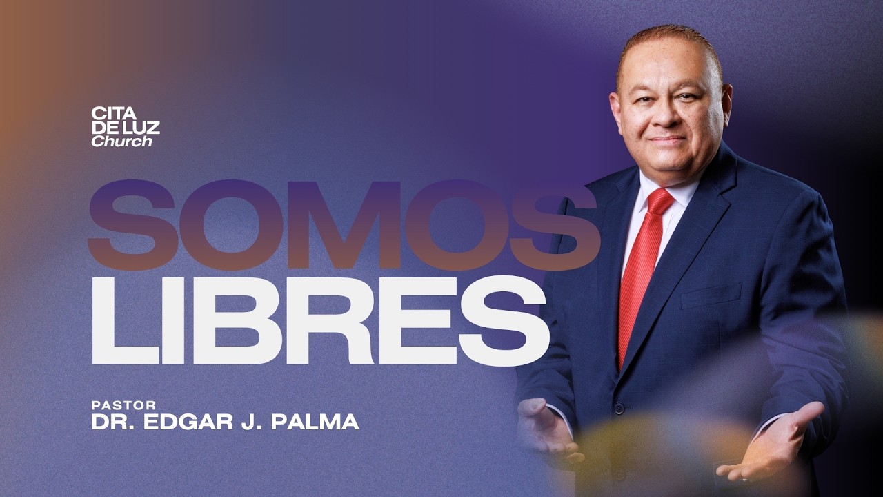 SOMOS LIBRES -  Pastor Edgar J. Palma