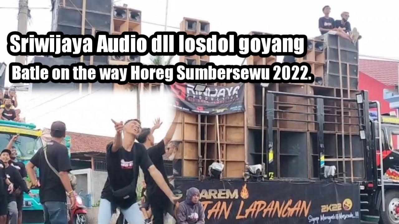 Sriwijaya Audio dll Batle on the way Losdol Goyang !! Horeg Sumbersewu 2022.