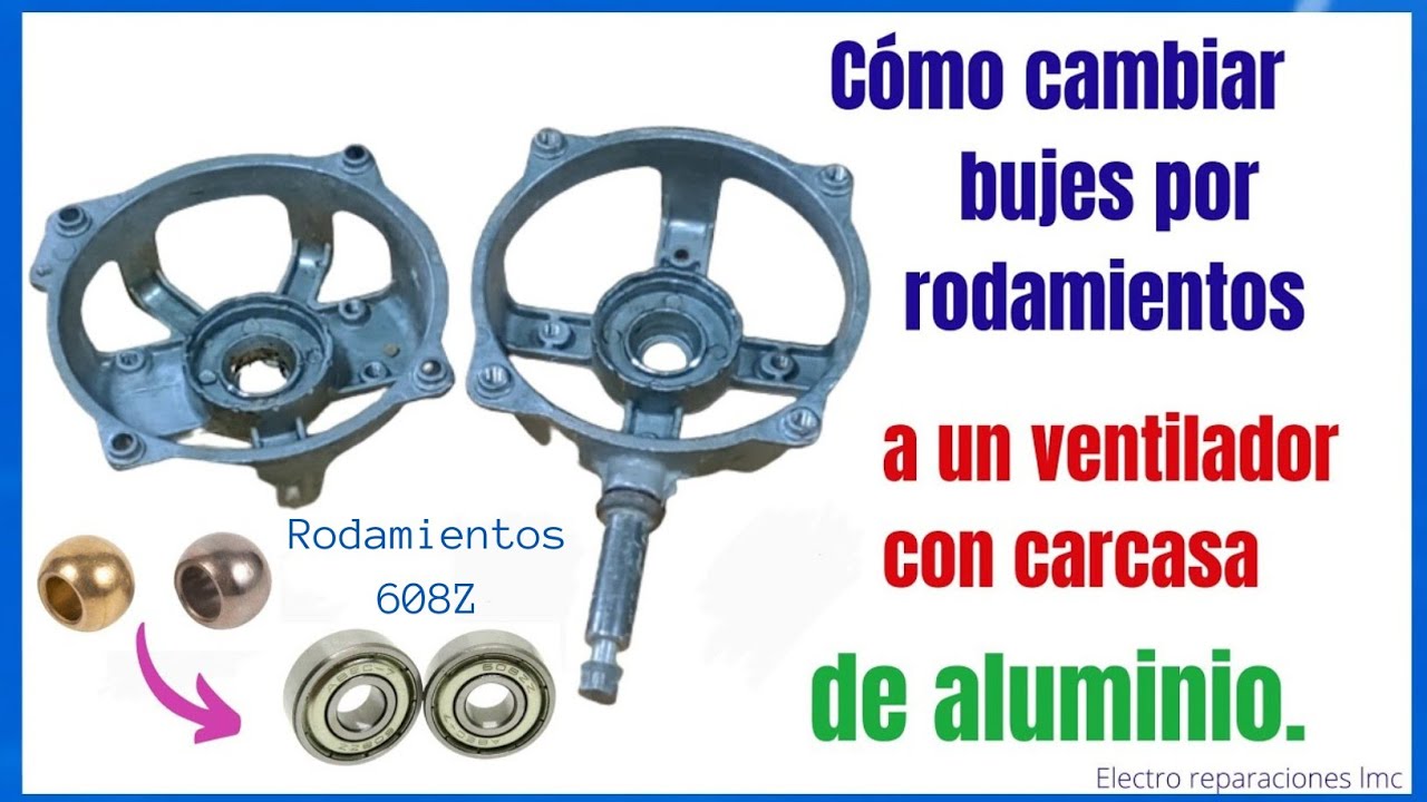Cómo cambiar bujes por rodamientos, a un ventilador cuando el motor tiene  carcasa de aluminio.