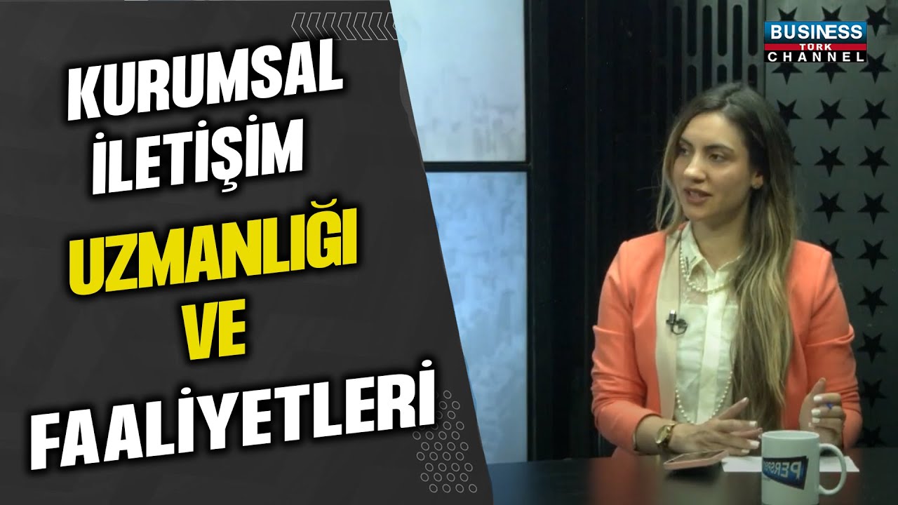 KURUMSAL İLETİŞİM UZMANLIĞI VE FAALİYETLERİ....EZGİ SAYIN ANLATIYOR...