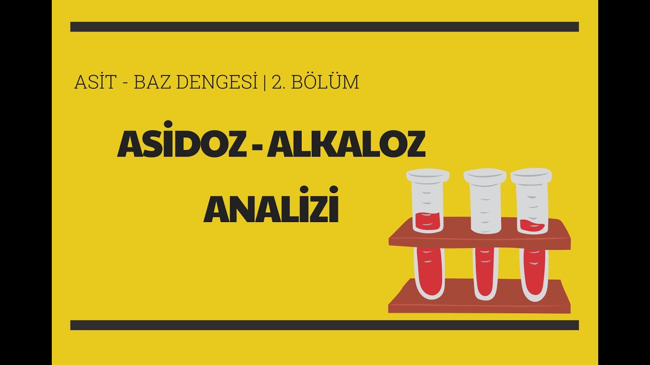 ASİDOZ - ALKALOZ ANALİZİ | ASİT - BAZ DENGESİ 2. B&Ouml;L&Uuml;M