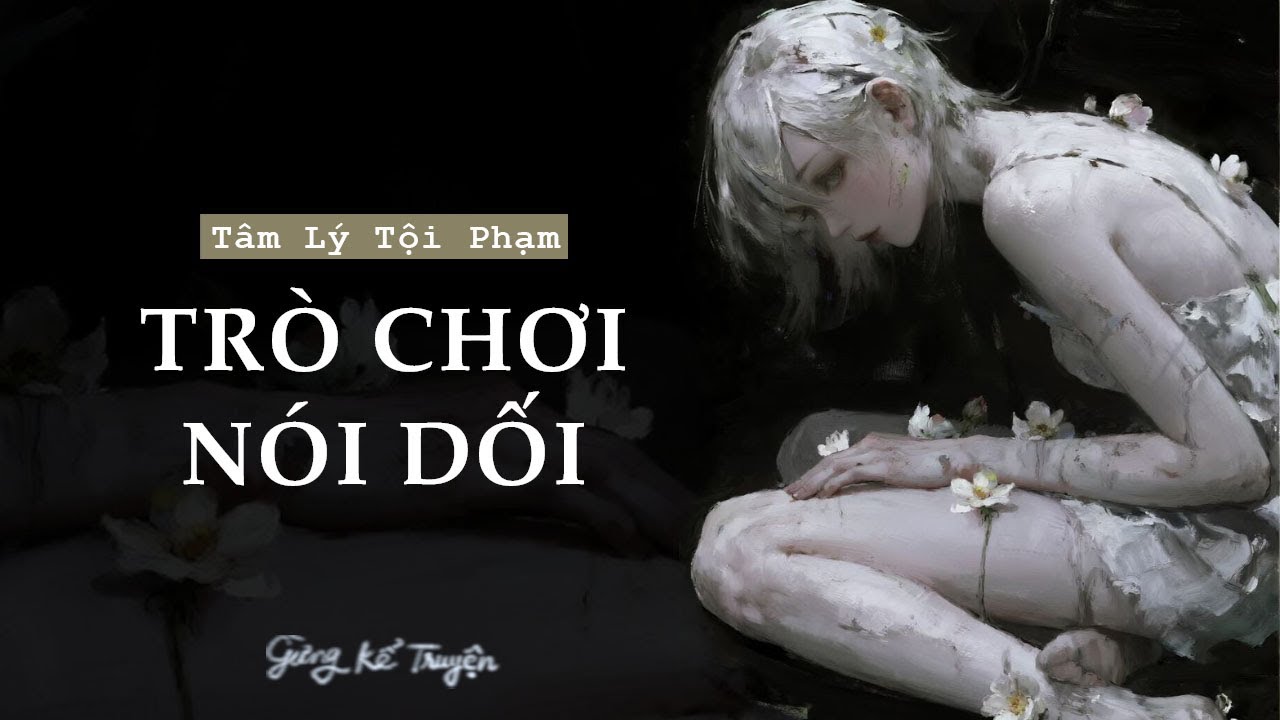 [ FULL ] TRÒ CHƠI NÓI DỐI | Audio Tâm Lý Tội Phạm | Gừng Kể Truyện