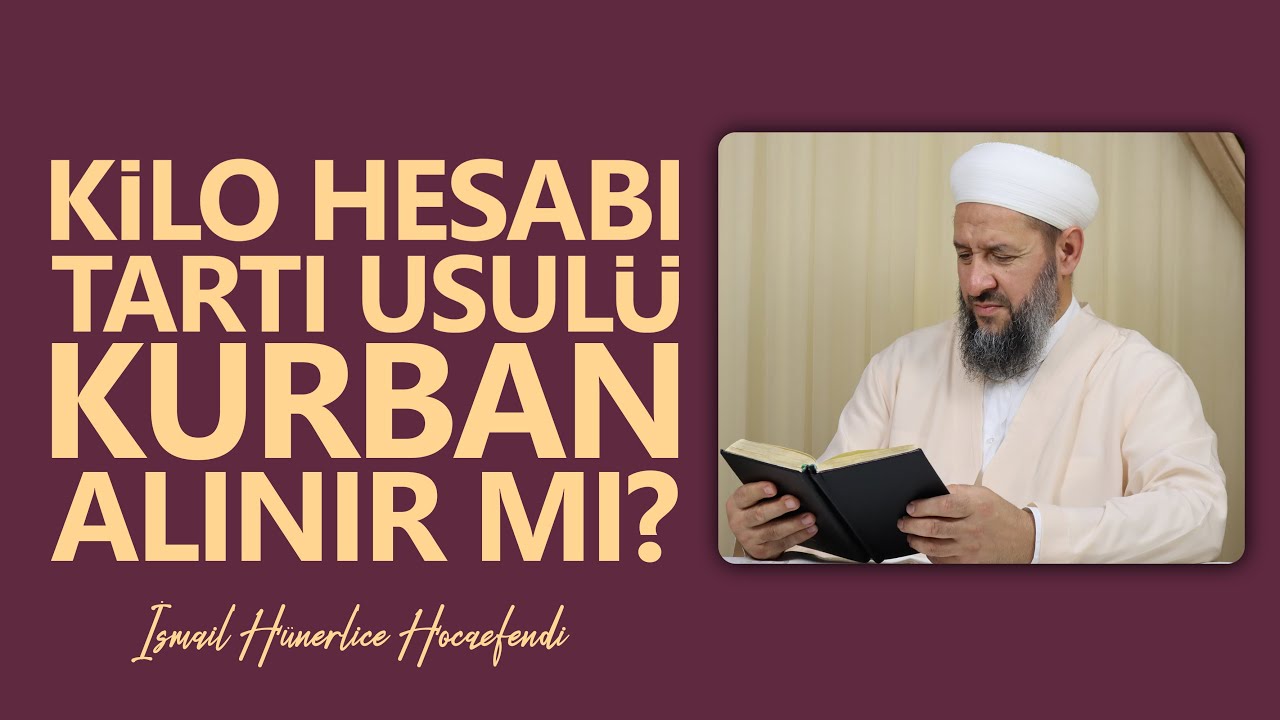 KİLO HESABI TARTI USULÜ KURBAN ALINIR MI? - İsmail Hünerlice Hocaefendi