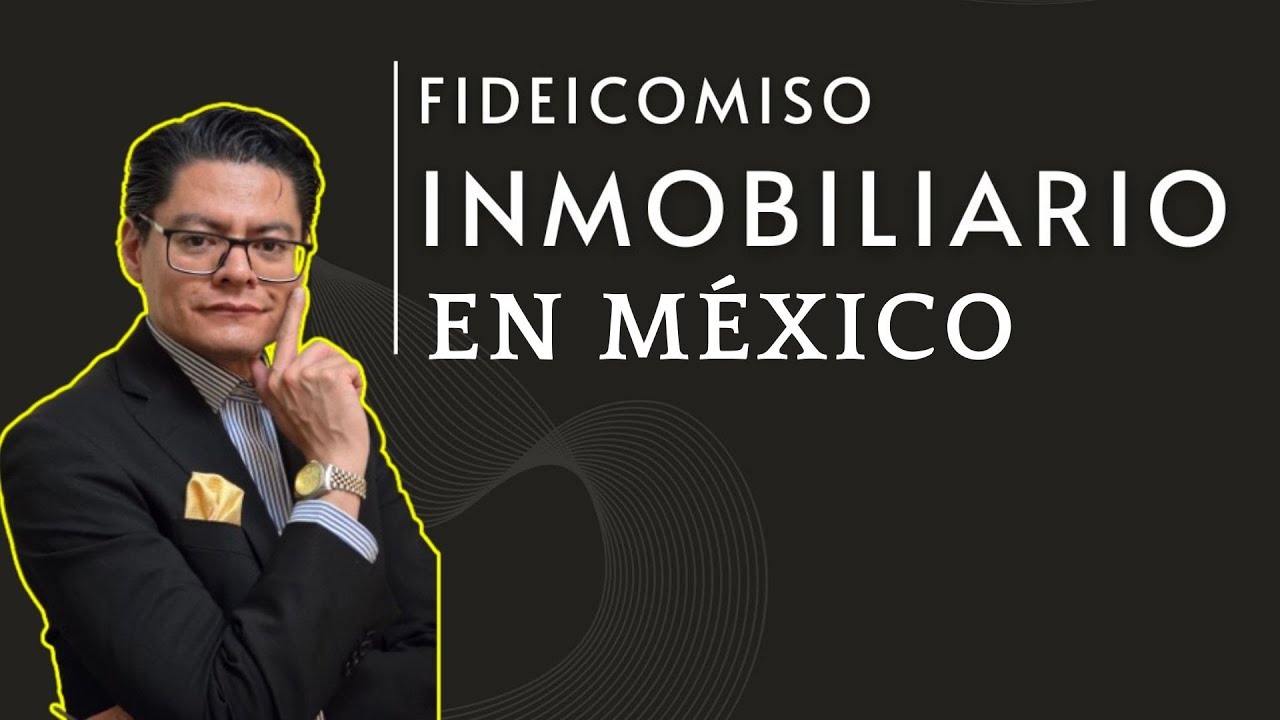 Fideicomisos Inmobiliarios en México: Lo que Necesitas Saber Legalmente