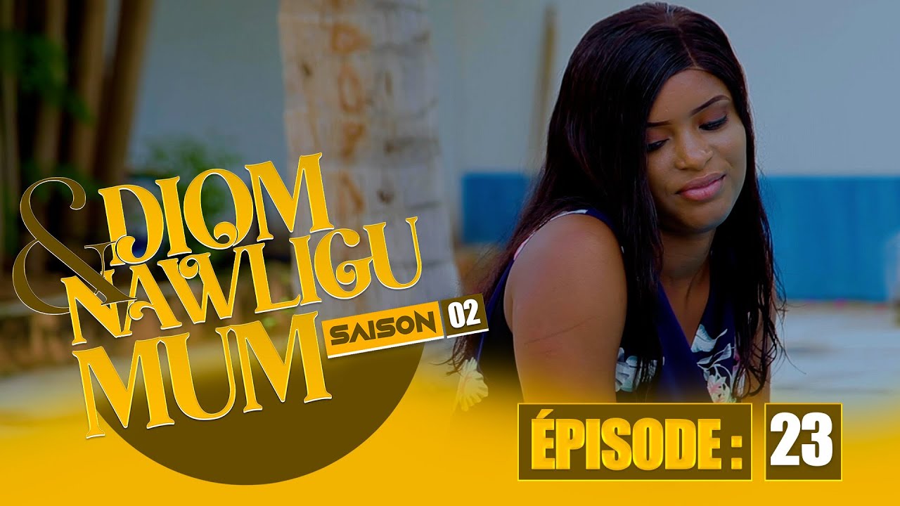 SERIE - DIOM E NAWLIGU MUM - SAISON 02 - EPISODE 23