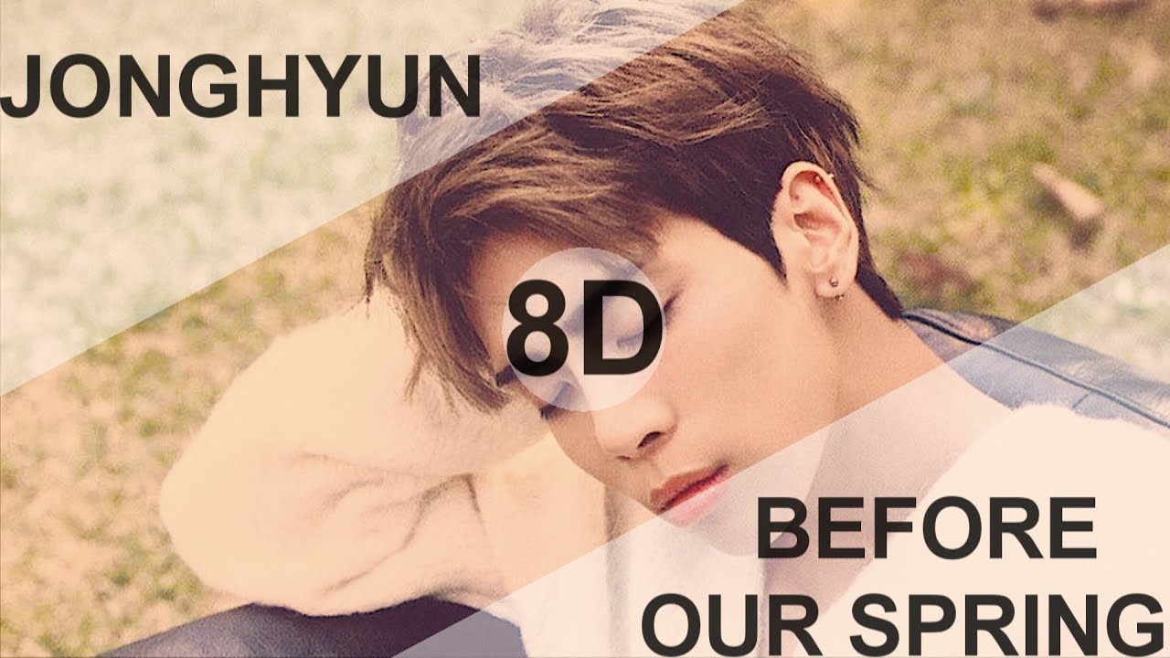 JONGHYUN (종현) - BEFORE OUR SPRING (우린 봄이 오기 전에) [8D USE HEADPHONE] 🎧