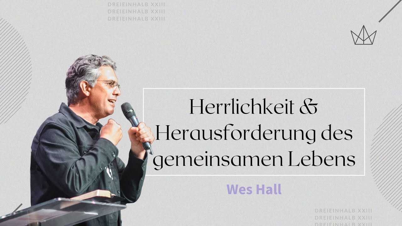 Workshop | Herrlichkeit & Herausforderung eines gemeinsamen Lebens | Wes Hall | dreieinhalb 2023