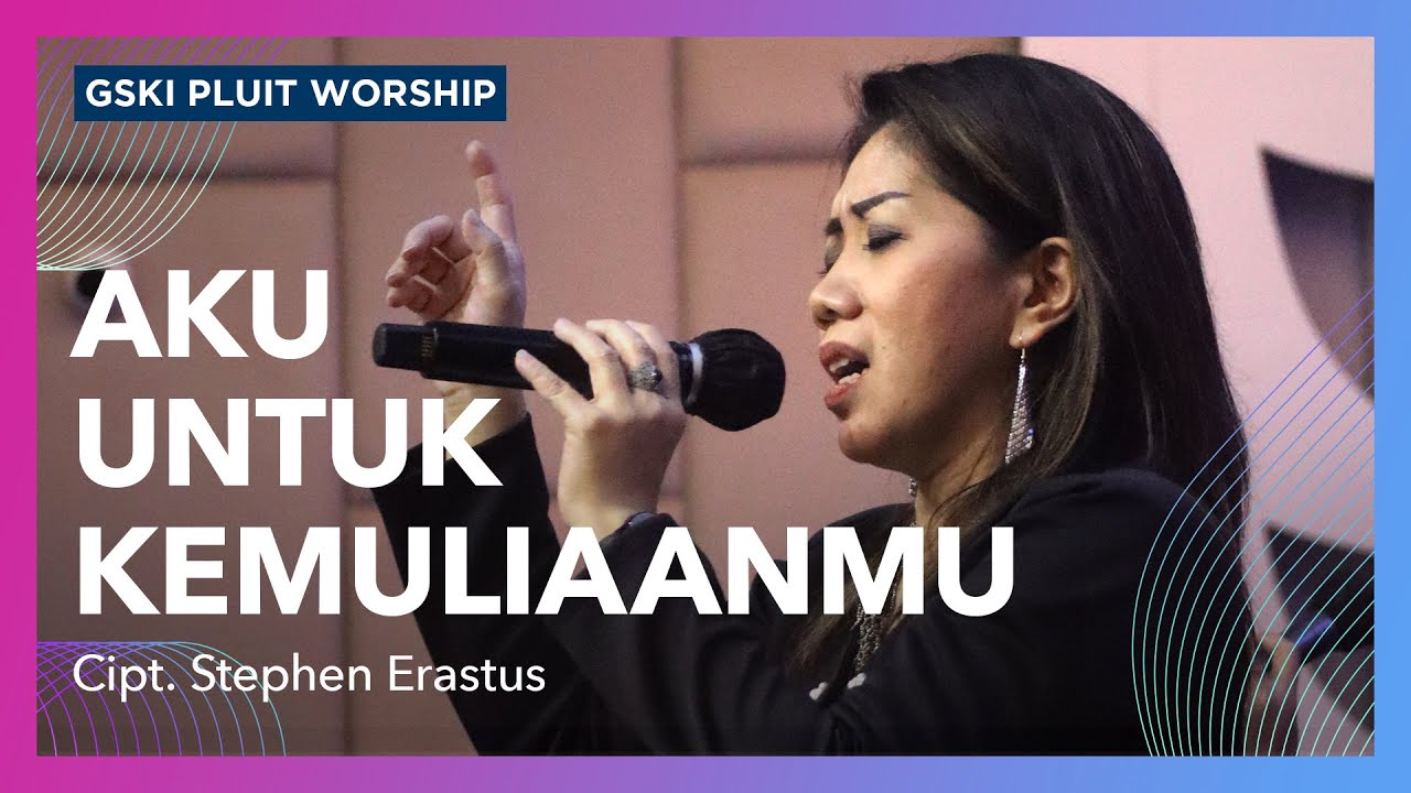 Aku untuk Kemuliaan-Mu | GSKI Pluit Worship