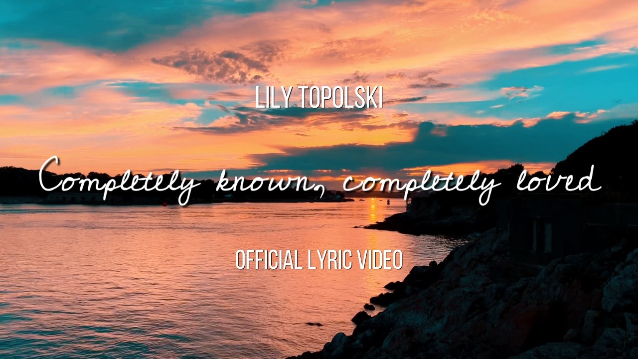 Lily Topolski - Completely Known, Completely Loved | Piano & Strings