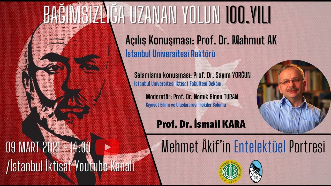 Bağımsızlığa Uzanan Yolun 100.Yılı - Mehmet Âkif’in Entelektüel Portresi - Prof. Dr. İsmail Kara