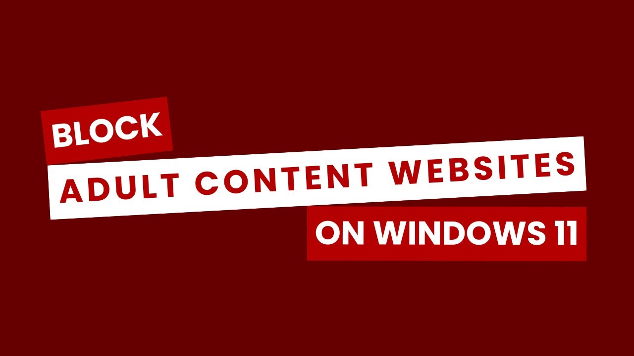 How to block adult content websites on Windows 11 (easy way)