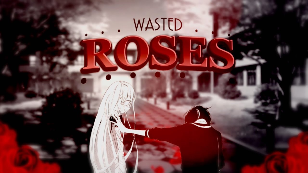 WASTED ROSES 🌹 ᴹᴱᴾ#6