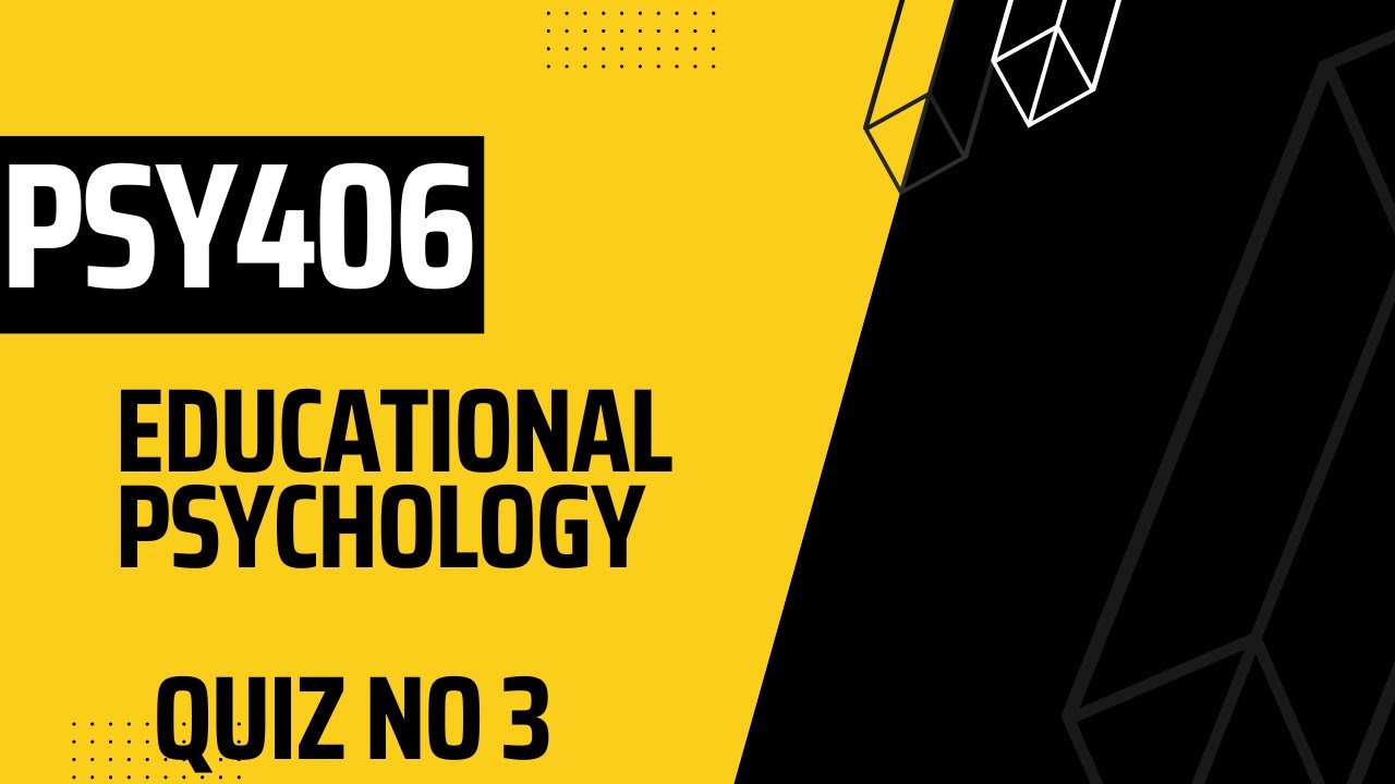 PSY406 Educational Psychology Quiz 3