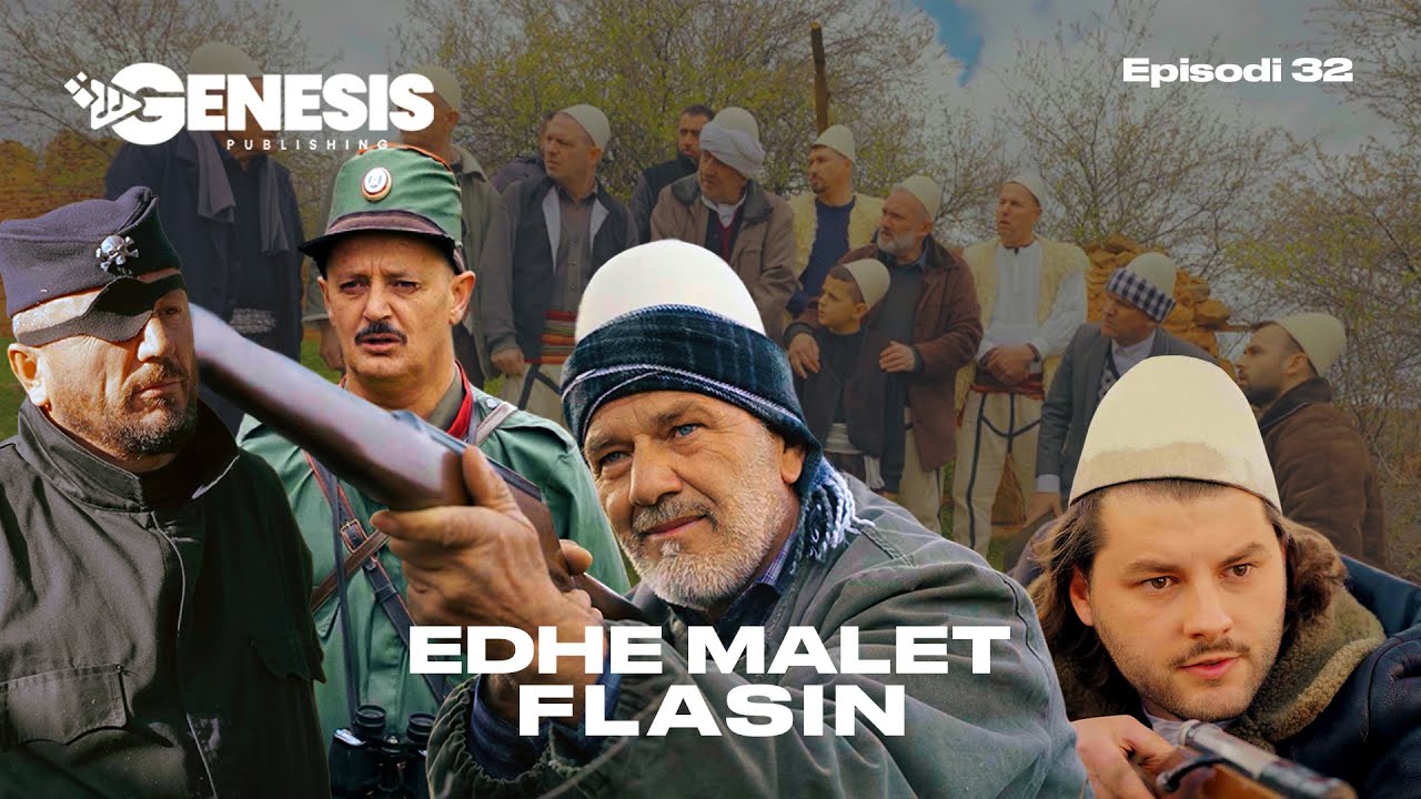 EDHE MALET FLASIN - Episodi 32 (Histori Shqiptare)