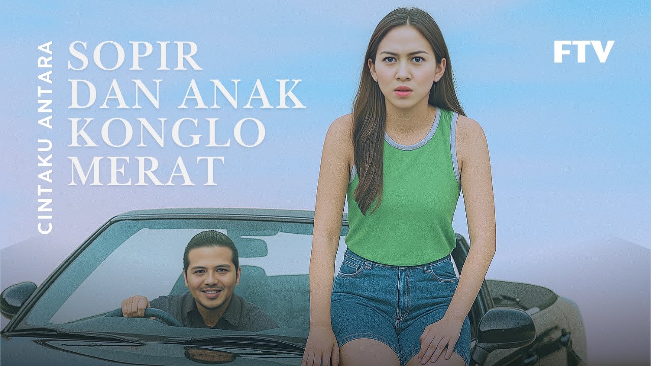 Cintaku Antara Supir dan Anak Konglomerat (2010) | FTV Romantis