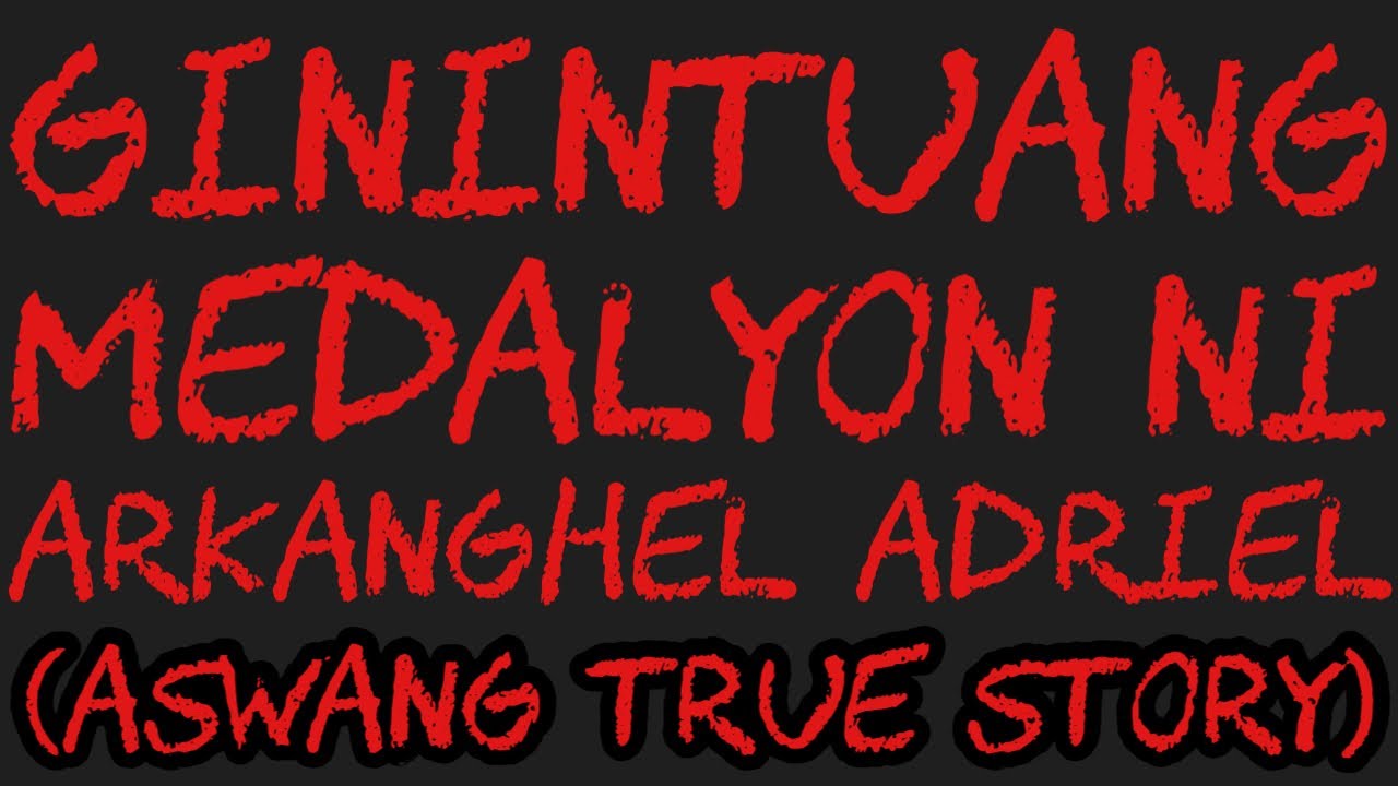 GININTUANG MEDALYON NI ARKANGHEL ADRIEL (Aswang True Story)