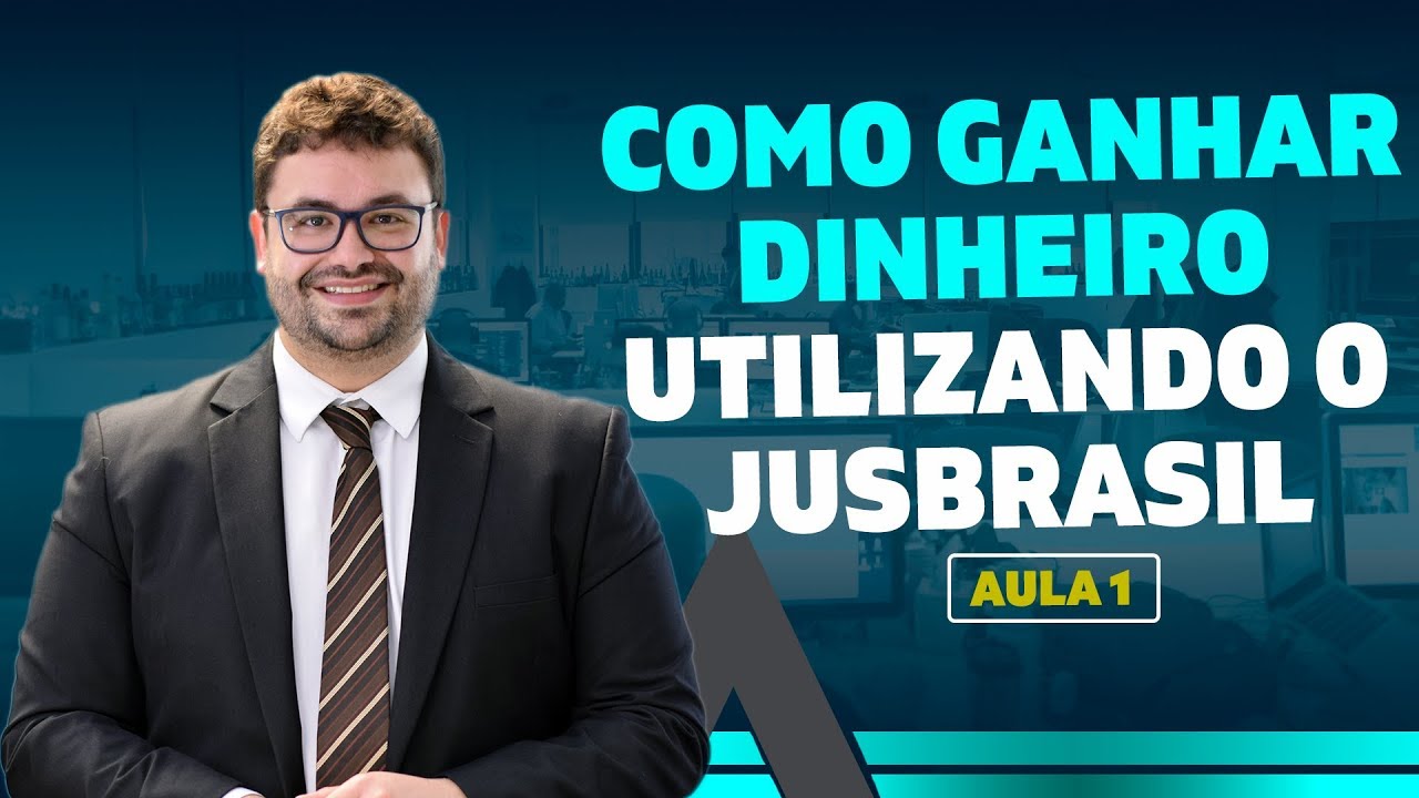 Aula 1 - Como ganhar dinheiro utilizando o Jusbrasil