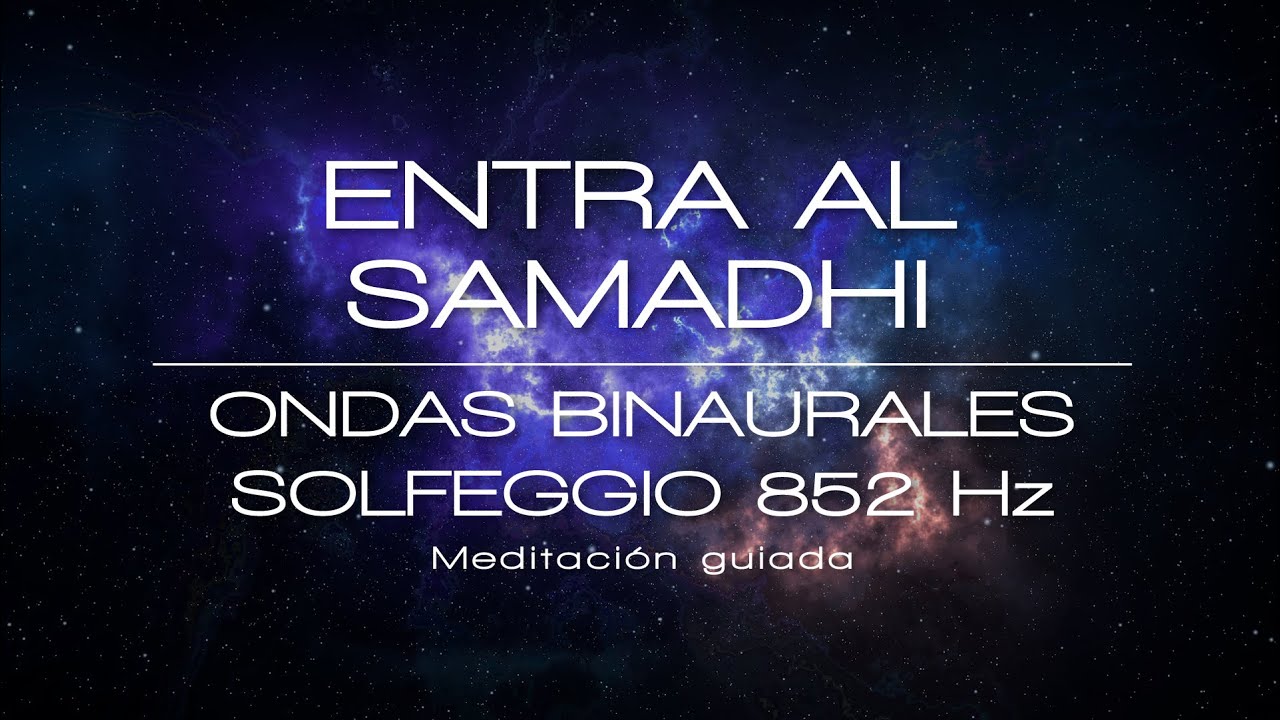 Entra al Samadhi / Meditación guiada / Ondas binaurales 6 Hz / Frecuencia solfeggio  852 Hz