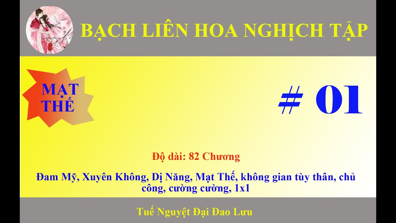 BẠCH LIÊN HOA NGHỊCH TẬP [ĐAM MỸ - MẠT THẾ - XUYÊN KHÔNG] CHƯƠNG 1 - 15