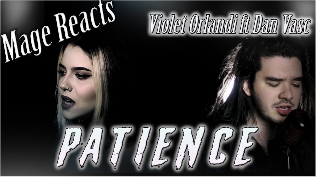 Mage Reacts: Patience | Violet Orlandi ft Dan Vasc)