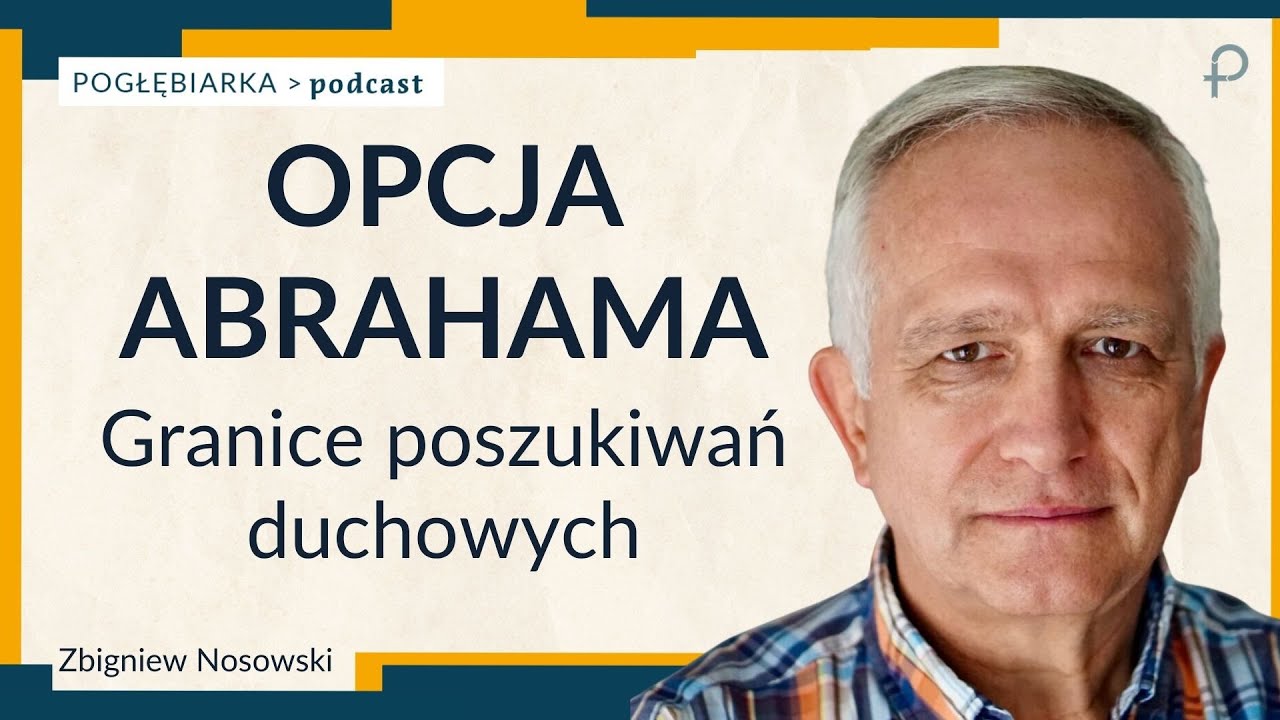 Pogłębiarka #PODCAST [#48] Opcja Abrahama - Granice poszukiwań duchowych - Zbigniew Nosowski