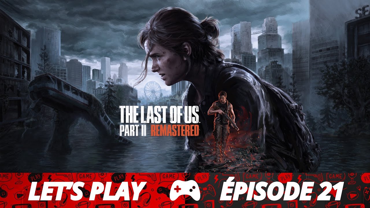 The Last of Us Part II (Épisode 21)