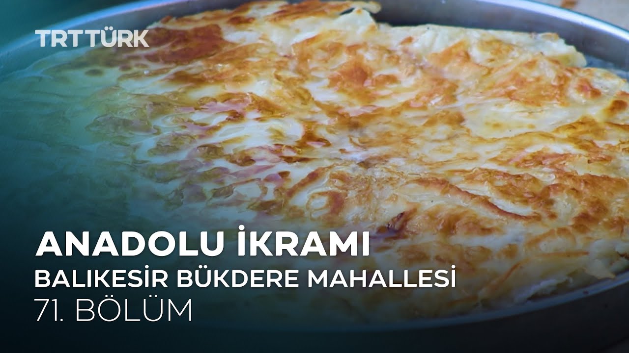 Göveç, Soğanlı Kulak, Kaymaklı Tatlısı | Balıkesir Bükdere Mahallesi | Anadolu İkramı - 71. Bölüm