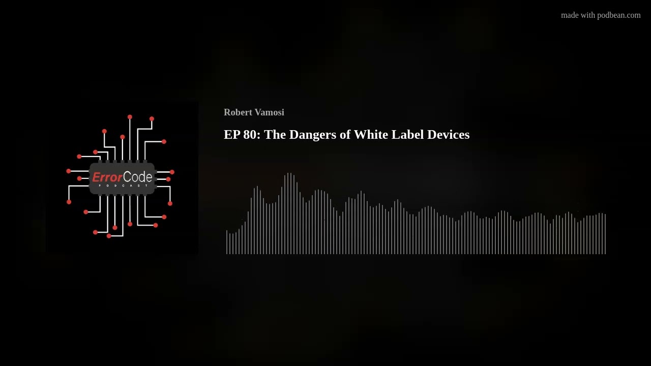 EP 80: The Dangers of White Label Devices