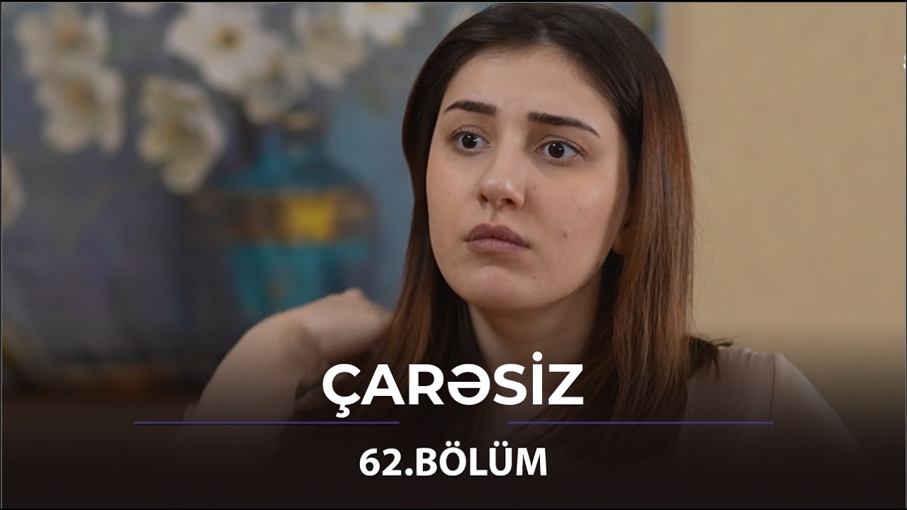 Çarəsiz - 62.Bölüm