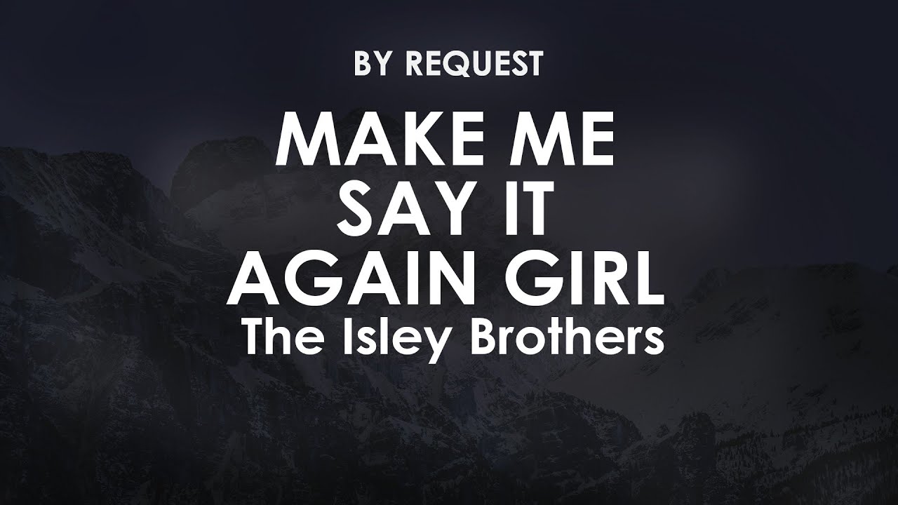Make Me Say It Again Girl | The Isley Brothers