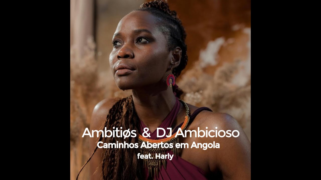 DJ AMBITIØS | DJ Ambicioso | Caminhos Abertos em Angola  feat. Harly ♥️