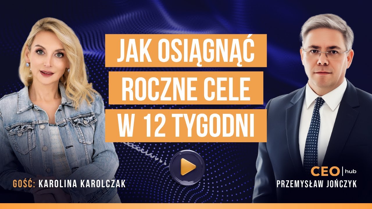 Jak dowieźć cele roczne w 12 tygodni | Karolina Karolczak