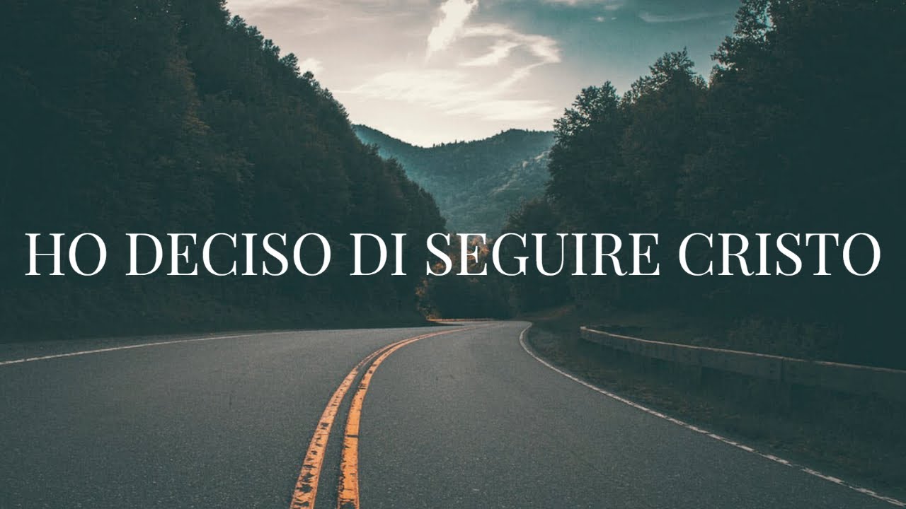 Ho Deciso di Seguire Cristo - cantico evangelico