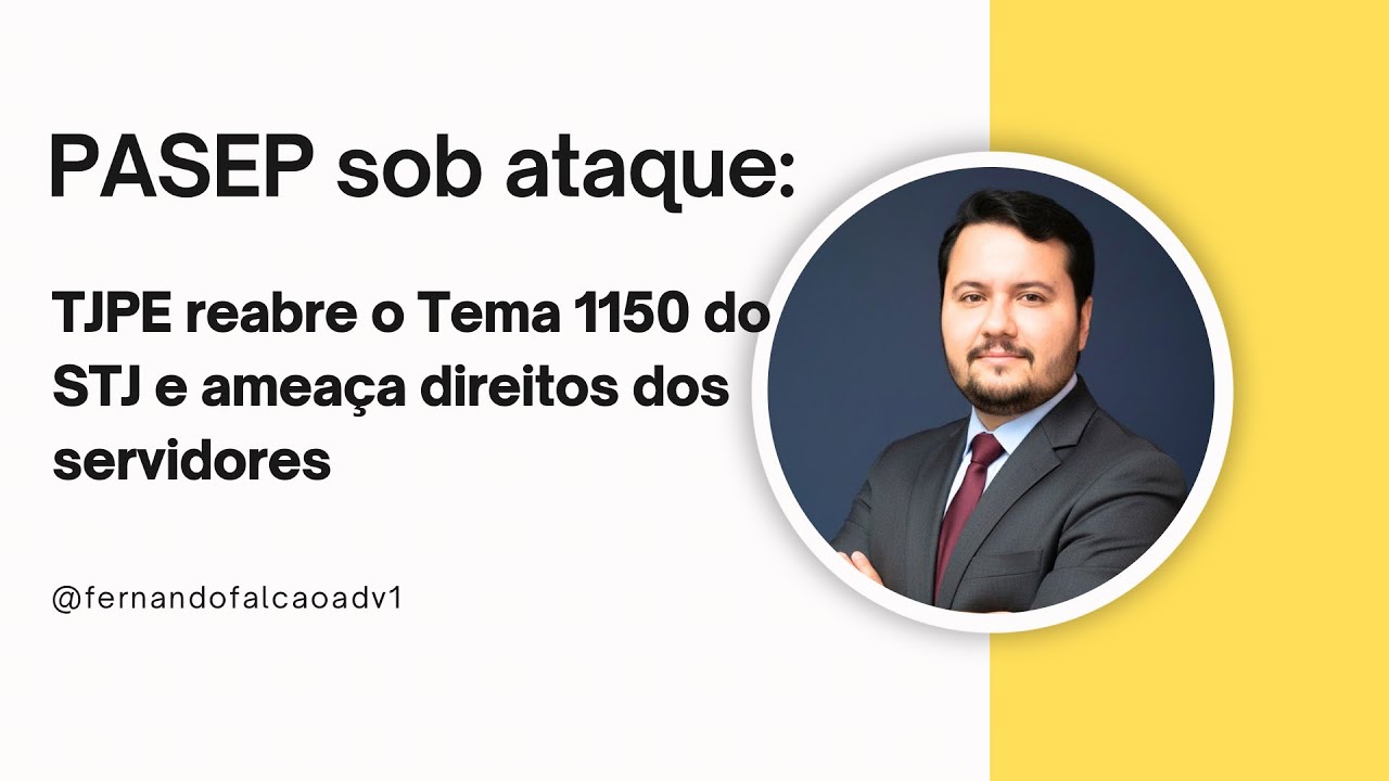 PASEP sob ataque: TJPE reabre o Tema 1150 do STJ e ameaça direitos dos servidores