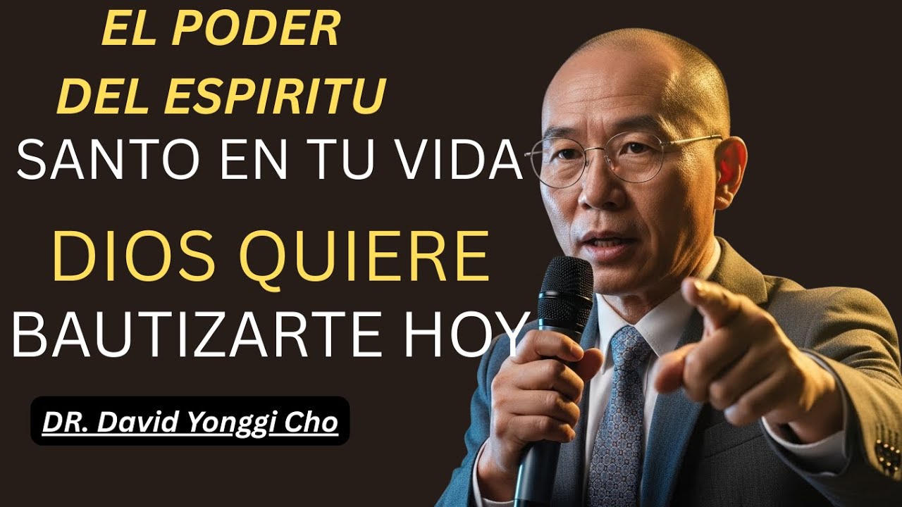DAVID PAUL YONGGI CHO: EL PODER DEL ESPÍRITU SANTO EN TU VIDA, DIOS QUIERE BAUTIZARTE HOY