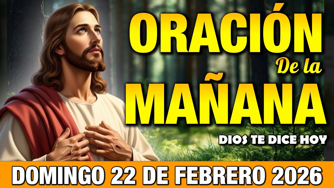 Oración de la Mañana de Hoy Domingo 22 de Febrero l Gracias Dios Mío por TODO Lo Que Me Das