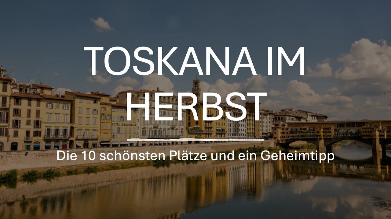 TOSKANA IM HERBST - 10 schönste Plätze und ein Geheimtipp
