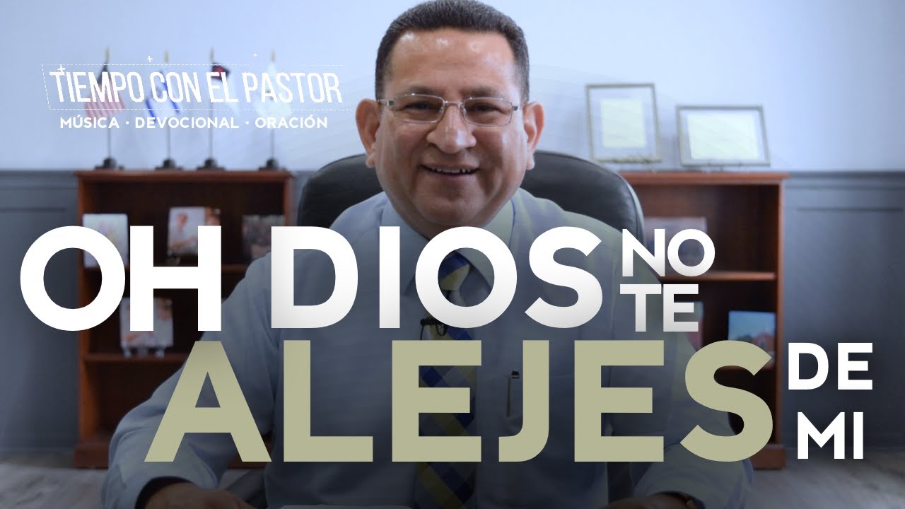 OH DIOS NO TE ALEJES DE MI (SALMO 71) / Tiempo con el Pastor / Viernes 6-5-2020 7 PM