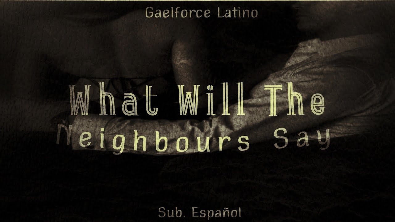 Gaelforce; ❝ What Will The Neighbours Say? [ Baby, This Is Naughty! ] ❞ •Sub. Español•