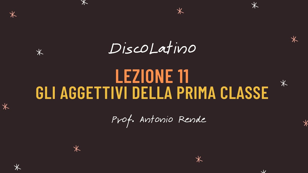 Lezione 11: gli aggettivi della prima classe