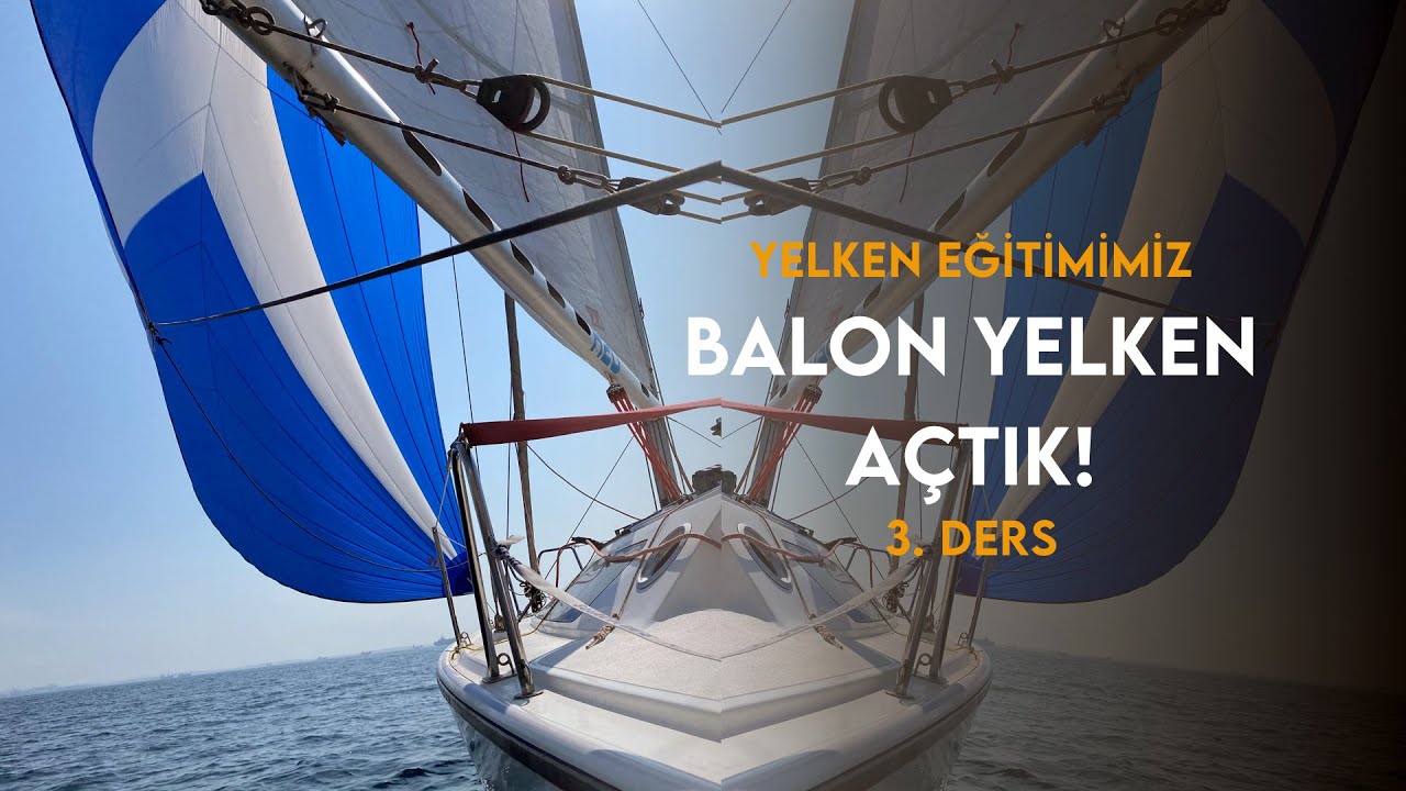 Yelkenli Eğitimimiz | Balon Yelken Açtık! | Üçüncü Ders
