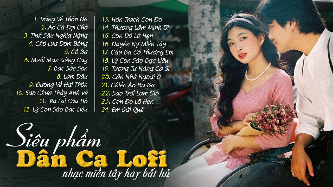 24 Ca Khúc Dân Ca Lofi Đang Bão Mạng Xã Hội 2026 - Nhạc Miền Tây Lofi Chill Dễ Nghe Dễ Ngủ